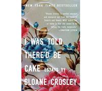 Sloane Crosley I Was Told There'd Be Cake (Tascabile)