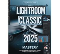 Sloane Delaney Lightroom Classic 2025 Mastery (Tascabile)