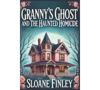 Sloane Finley Granny's Ghost and the Haunted Homicide: 1 (Ghostly Gu (Tascabile)