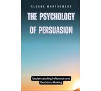 Sloane Montgomery The Psychology of Persuasion (Tascabile)
