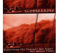 Slobberbone - Everything You Thought Was Rig