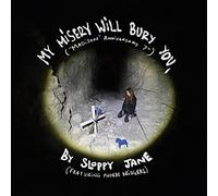 Sloppy Jane - My Misery Will Bury You