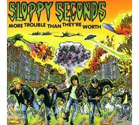 Sloppy Seconds - More Trouble Than They'Re Worth