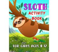 Sloth Activity Book For Girls Ages 8-12: Sloth Activity Book For Kids With Over 50 Activity Pages Including Mazes, Word Search, Sudoku Puzzles and More!