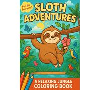 Sloth Adventures - A Coloring Book Full of Smiles: Coloring Book For Kids