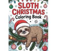Sloth Christmas Coloring Book: Adorable Sloths in Santa Hats, Stockings, and Winter Cheer