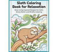 Sloth Coloring Book for Relaxation: Slow Living Inspired Designs for Calm, Stress Relief, and Mindful Coloring