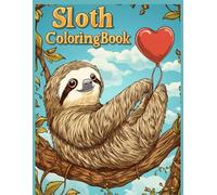 Sloth Coloring Book: Sloth Hanging from a Tree Branch Holding a Heart Coloring Pages for Stress Relief