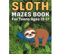 Sloth Mazes for Teens Ages 13-19: Fun and Challenging Maze Puzzles with Sloth Designs for Boys and Girls to Improve Focus and Problem-Solving Skills