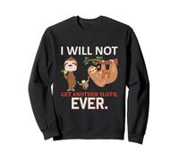 Sloth Shirt I Will Not Get Another Sloth Ever Funny bradipi Felpa