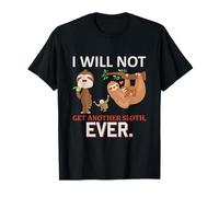 Sloth Shirt I Will Not Get Another Sloth Ever Funny bradipi Maglietta