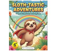 SLOTH-TASTIC ADVENTURES: A Fun & Educational Coloring Book