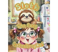 Sloth The Cozy Catastrophe!: A 9-year-old cozy queen Lila accidentally doodles her dream Sloth Magic, Cozy Chaos, Rainbow Rescue.