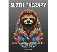 Sloth Therapy Mandala Coloring Book for Relaxation: Volume 1: 50 Sloth Designs with Beautiful Mandalas for Stress Relief, Mindfulness & Creative Relaxation