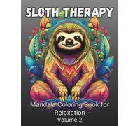 Sloth Therapy Mandala Coloring Book for Relaxation: Volume 2: 50 All-New Sloth Designs with Beautiful Mandalas for Stress Relief, Mindfulness & Creativity