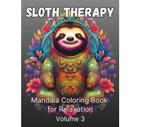 Sloth Therapy Mandala Coloring Book for Relaxation: Volume 3: 50 Sloth Designs with Beautiful Mandalas for Stress Relief, Mindfulness & Creative Relaxation