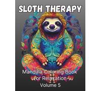 Sloth Therapy Mandala Coloring Book for Relaxation: Volume 5: 50 All-New Sloth Designs with Beautiful Mandalas for Stress Relief, Mindfulness & Creativity