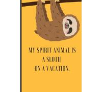 Sloth Vacation Vibes: A Journal for Relaxed Reflections - The Perfect Gift for Him/Her: My spirit animal is a sloth on a vacation