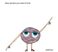 Slothrust Show Me How You Want It to Be (Vinyl LP) 12" EP