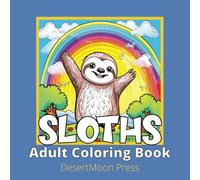 Sloths Adult Coloring Book: Take a moment to relax and unwind as you bring these adorable sloths to life with your favorite colors.