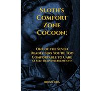 Sloth's Comfort Zone Cocoon: One of the Seven Deadly Sins You're Too Comfortable To Care (A Self-Help Intervention)