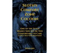 Sloth's Comfort Zone Cocoon: One of the Seven Deadly Sins You're Too Comfortable To Care (A Self-Help Intervention)