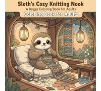 Sloth's Cozy Knitting Nook: A Hygge Coloring Book for Adults