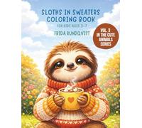 Sloths in Sweaters Coloring Book for Kids Ages 3-7: Cute and Cozy Coloring Pages Featuring Adorable Sloths in Sweaters