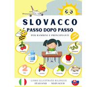 Slovacco passo dopo passo per bambini e principianti: Illustrato bilingue italiano-slovacco con più di 180 parole facili da ricordare, libro di ... per parlare e comprendere lo slovacco.