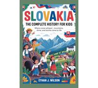 Slovakia: The Complete History for Kids: Where caves whisper, mountains shine, and stories come to life