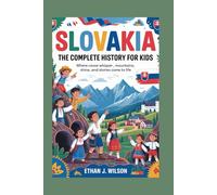 Slovakia: The Complete History for Kids: Where caves whisper, mountains shine, and stories come to life
