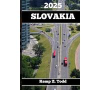 SLOVAKIA TRAVEL 2025: Essential Information and Tips to Prepare for Your Trip: Everything You Should Know Before You Go