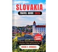 SLOVAKIA TRAVEL GUIDE 2025: An Adventure Manual Including Historic sites, Attractions, Cuisine and Excursion Tips
