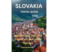 Slovakia Travel guide 2025: Wanderlust: Discover Slovakia’s Best-Kept Secrets
