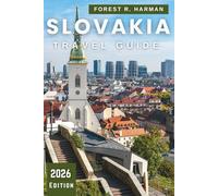 SLOVAKIA TRAVEL GUIDE 2026: Castles, National Parks, Wine Routes, Spas, and Hidden Gems with Expert Itineraries for Authentic Adventures