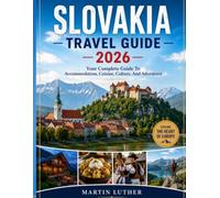 SLOVAKIA TRAVEL GUIDE: Your Complete Guide To Accommodation, Cuisine, Culture, And Adventure