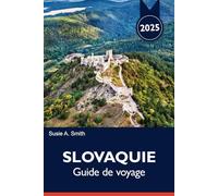 SLOVAQUIE Guide de voyage 2025: Découvrez des joyaux cachés, des expériences uniques