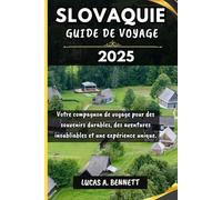 SLOVAQUIE GUIDE DE VOYAGE 2025: Votre compagnon de voyage pour des souvenirs impérissables, des aventures inoubliables et des expériences uniques.