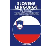 SLOVENE LANGUAGE FOR BEGINNERS: Learn to Speak, Read, Write, and Understand Everyday Slovene with Practical Lessons, Real-Life Conversations, ... Pronunciation, and Interactive Exercises