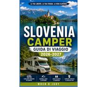 SLOVENIA CAMPER GUIDA DI VIAGGIO 2026-2027: Pianifica itinerari panoramici attraverso le Alpi Giulie, il Lago di Bled e la costa adriatica.