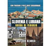 SLOVENIA E LUBIANA GUIDA DI VIAGGIO 2025
