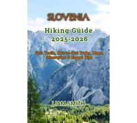 SLOVENIA HIKING GUIDE 2025-2026: Epic Trails, Hut-to-Hut Treks, Maps, Itineraries & Expert Tips: 21