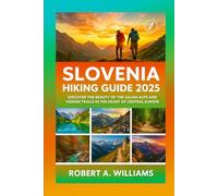 Slovenia Hiking guide 2025: Discover the Beauty of the Julian Alps and Hidden Trails in the Heart of Central Europe