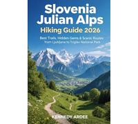 SLOVENIA JULIAN ALPS HIKING GUIDE 2026: Best Trails, Hidden Gems & Scenic Routes from Ljubljana to Triglav National Park