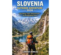 SLOVENIA OUTDOOR ADVENTURE 2026: Top Hiking Trails, National Parks and Breathtaking Views