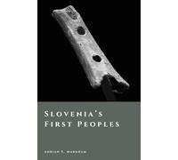 Slovenia’s First Peoples: Hunters, Farmers, and Hillforts