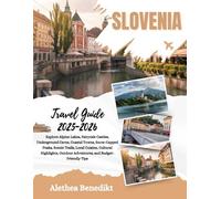Slovenia Travel Guide 2025-2026: Explore Alpine Lakes, Fairytale Castles, Underground Caves, Coastal Towns, Snow-Capped Peaks, Scenic Trails, Local ... Outdoor Adventures, and Budget-Friendly Tips