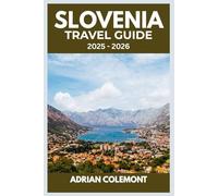 SLOVENIA TRAVEL GUIDE 2025 - 2026: Explore Cities, Lakes, Mountains, and Culture with Practical Tips, Itineraries, and Local Insights