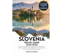 SLOVENIA TRAVEL GUIDE 2025-2026: Explore Hidden Gems, Breathtaking Nature, and Authentic Culture-Complete Itineraries, Budget Tips, and Local Insights for a Safe and Unforgettable Adventure