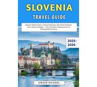 Slovenia Travel Guide 2025-2026: Explore Hidden Gems, Cultural Heritage, Adventure Hotspots, and Culinary Delights - Your Ultimate Companion for an Unforgettable Journey